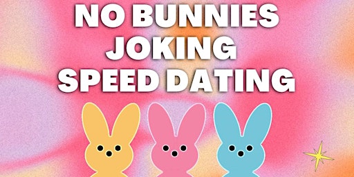 No Bunnies Joking Speed Dating 30-45 - *Reschedule*female tickets sold out