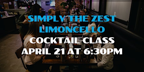 Simply the Zest- Limoncello Cocktail Class