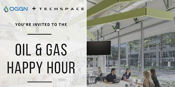 Oil & Gas Happy Hour Hosted by OGGN + TechSpace