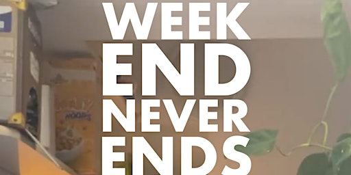 Weekend Never Ends / with Qasbah