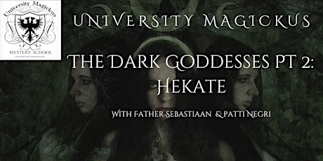 The Dark Goddesses PT2: Hekate with Father Sebastiaan and Patti Negri