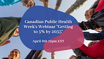 Canadian Public Health Week's Webinar "Getting to 5% by 2035"