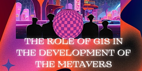 Mapping the Metaverse. The Role of GIS in the Development of the Metavers
