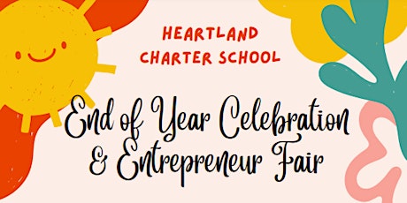 End of Year Celebration and Entrepreneur Fair Information-Heartland Charter