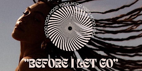 "Before I Let Go” HOOD YOGA CLASS