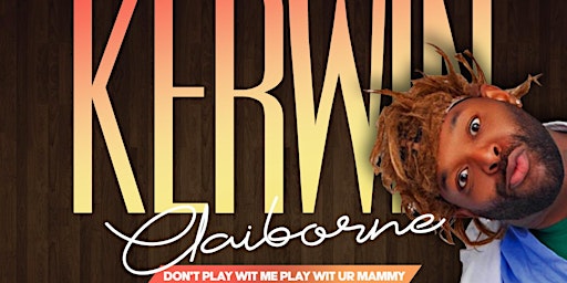 Kerwin Claiborne: Don’t Play Wit Me Play Wit Ur Mammy Comedy Show