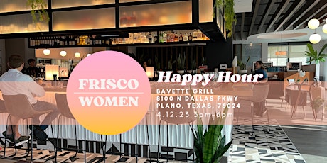 Frisco Women Happy Hour @ Bavette Grill