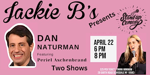 Jackie B’s Comedy Night with Periel Aschenbrand & Dan Naturman 6 pm Show