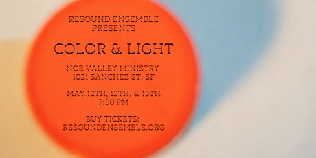 Color & Light: Resound Ensemble Spring 2023 Concert - May 12,13,15 primary image