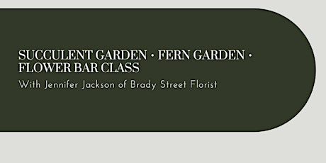 Succulent Garden - Fern Garden - Flower Bar Class with Jennifer Jackson