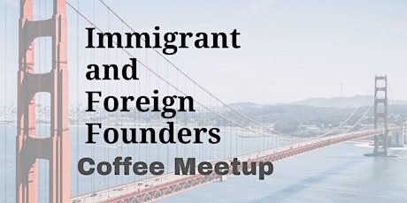 Immigrant + Foreign Founders Coffee - GDC Edition