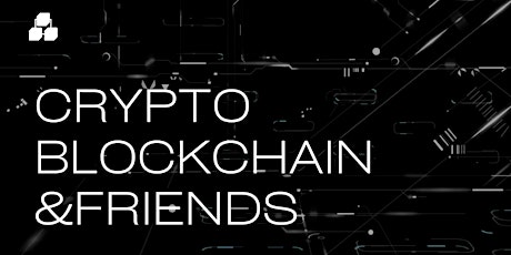 Crypto, Blockchain & Friends