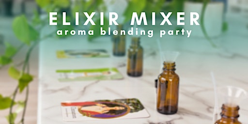 Elixir Mixer | Aroma Blending Party