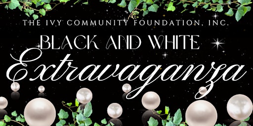 Black and White EXTRAVAGANZA by Ivy Community Foundation, Inc.