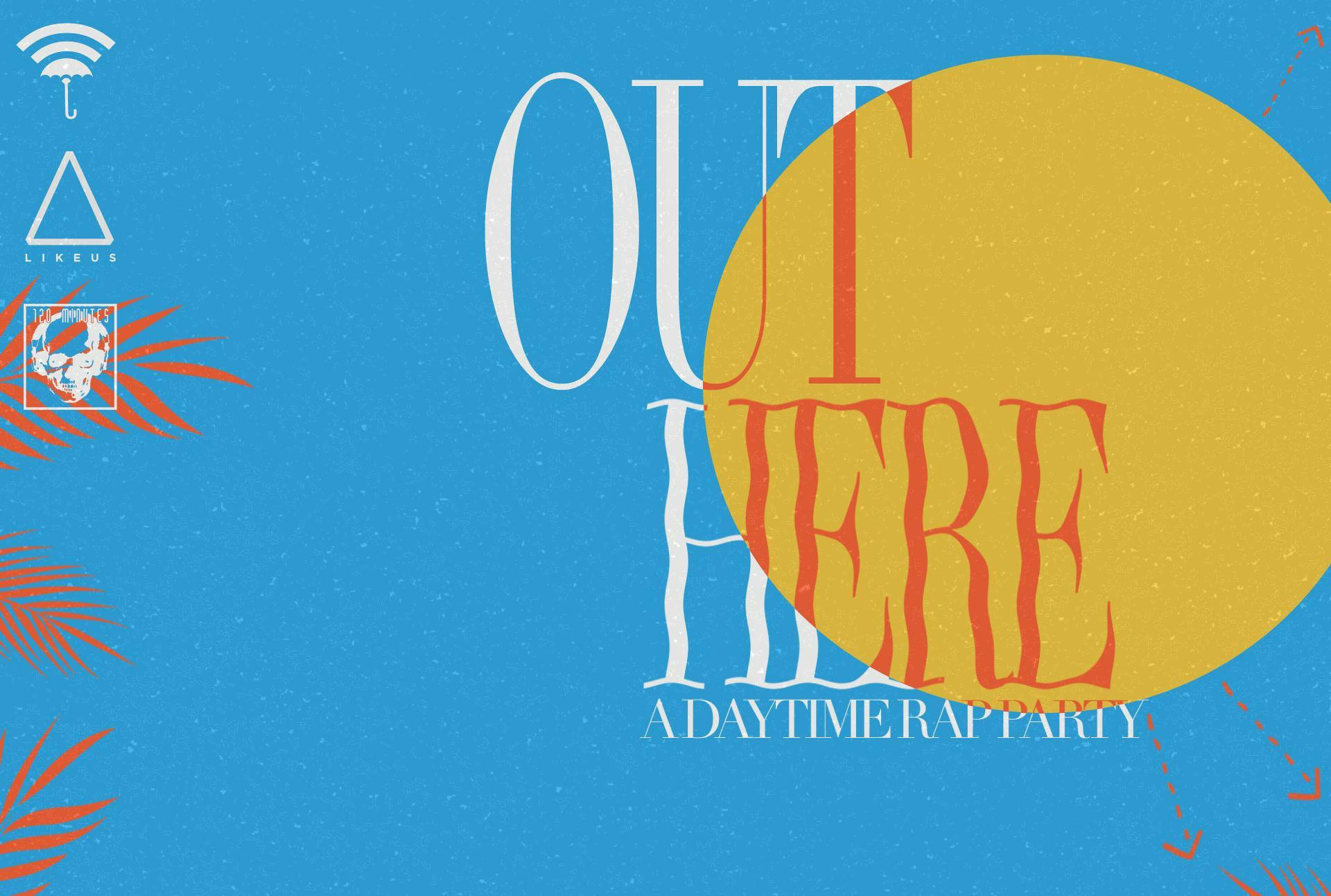 #OutHere- A DAYTIME RAP PARTY FOR THE FAM (free w/ rsvp)