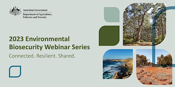 2023 Environmental Biosecurity Webinar Series: Connected. Resilient. Shared