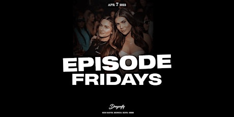 Episode Fridays at Dragonfly Hollywood | Free RSVP