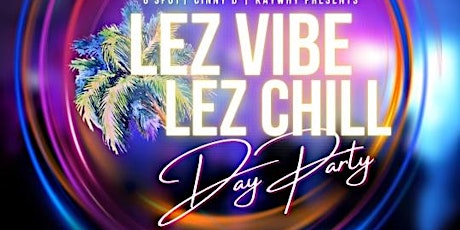 LEZ VIBE LEZ CHILL DAY PARTY @ THE RAIL