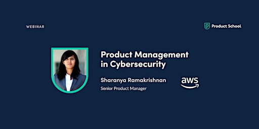 Webinar: Product Management in Cybersecurity by AWS Sr PM