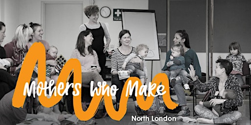 Mothers Who Make North London hub April meeting