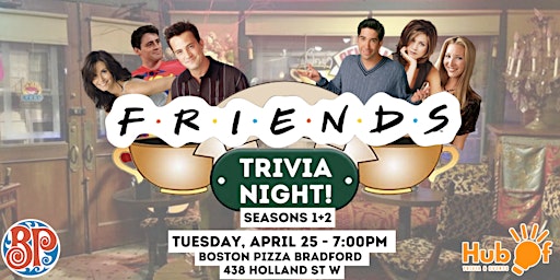 FRIENDS Trivia Night - Seasons 1+2 - Boston Pizza (Bradford)