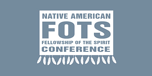 Native American Fellowship of the Spirit (FOTS) Conference