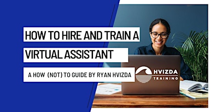 How to Hire and Train Virtual Assistants