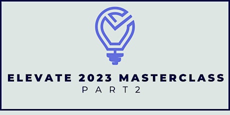 Elevate 2023 Masterclass Part 2