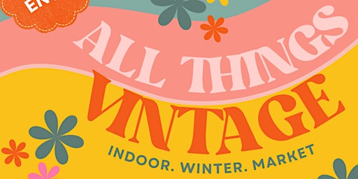 ALL THINGS VINTAGE MARKET - INDOORS WINTER EVENT