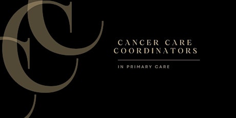 Cancer Care Coordinators - Implementing the eHNA tool in Primary Care