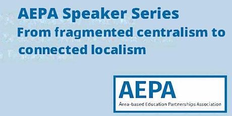 AEPA Speaker Series: From fragmented centralism to connected localism