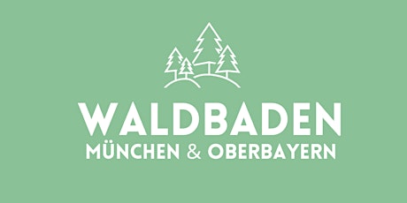Waldbaden München & Oberbayern - deine Auszeit im Wald
