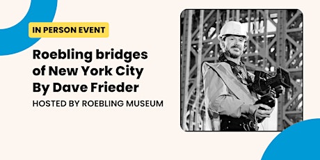 In person lecture! Dave Frieder, bridge photographer