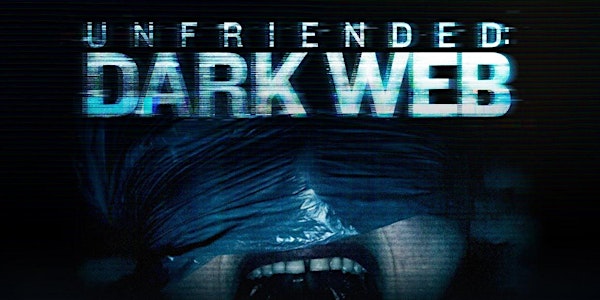 LAFS & Jeff Goldsmith present an Advanced Screening of: "Unfriended: Dark Web" Followed by Q&A with Writer/Director Stephen Susco
