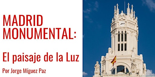Madrid Monumental: El paisaje de la Luz