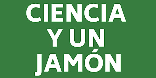 Imagem principal do evento Ciencia y un Jamón