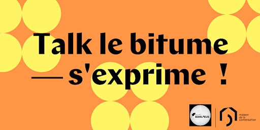 Talk le bitume s’exprime