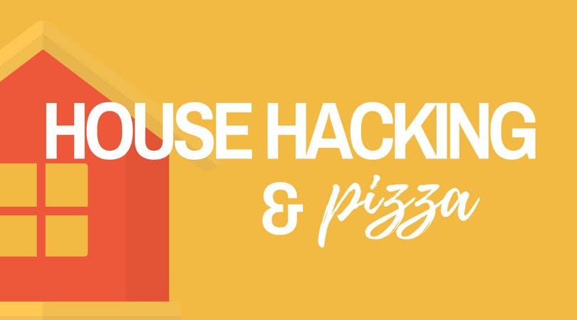 House Hacking & Pizza