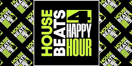 HOUSE BEATS 4 HAPPY HOUR (weekly) Music Experience