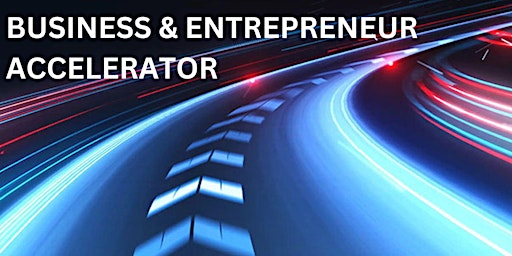 Free Workshop: Business & Entrepreneur Accelerator