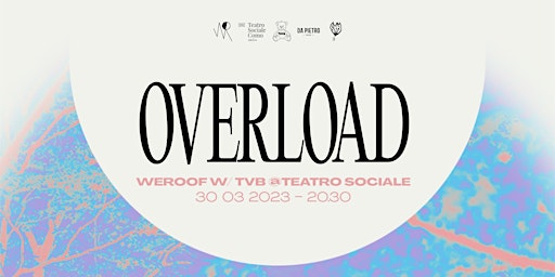 OVERLOAD: WeRoof w/TVB @Teatro Sociale di Como