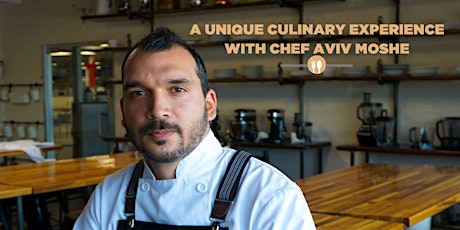 A Unique Culinary Experience with Chef Aviv Moshe