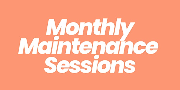 Monthly Maintenance Sessions