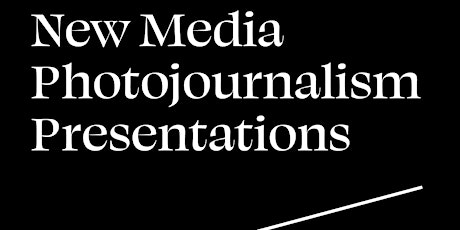 NEXT New Media Photojournalism Capstone Screenings and Presentations