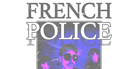 FRENCH POLICE  with guests: Closed Tear & Lesser Care