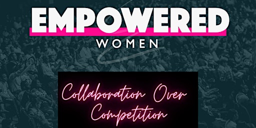 EMPOWERED WOMAN - Collaboration Over Competition