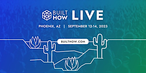 BuiltHOW LIVE Fall 2023 in Phoenix primary image