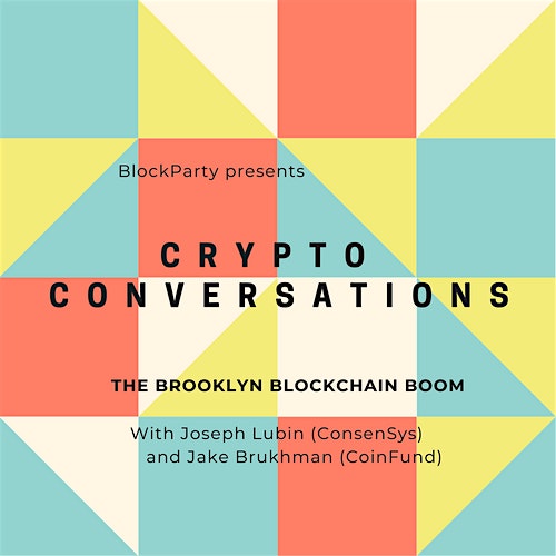 830pm BlockParty Presents Crypto Conversations With Joseph Lubin (ConsenSys) and Jake Brukhman (CoinFund)
