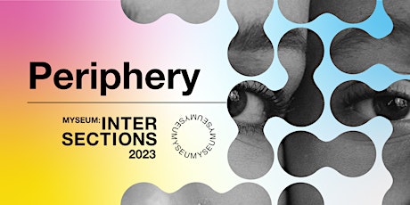 Periphery, an exhibition | MYSEUM INTERSECTIONS FESTIVAL
