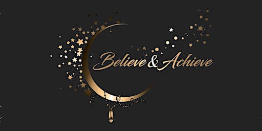 Believe & Achieve - A day of empowerment and inspired action primary image